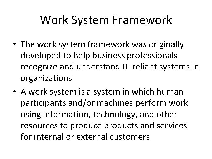 Work System Framework • The work system framework was originally developed to help business