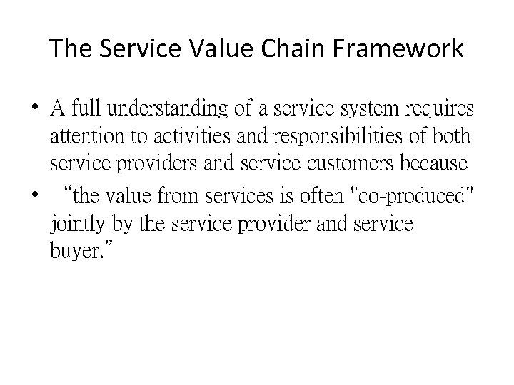 The Service Value Chain Framework • A full understanding of a service system requires