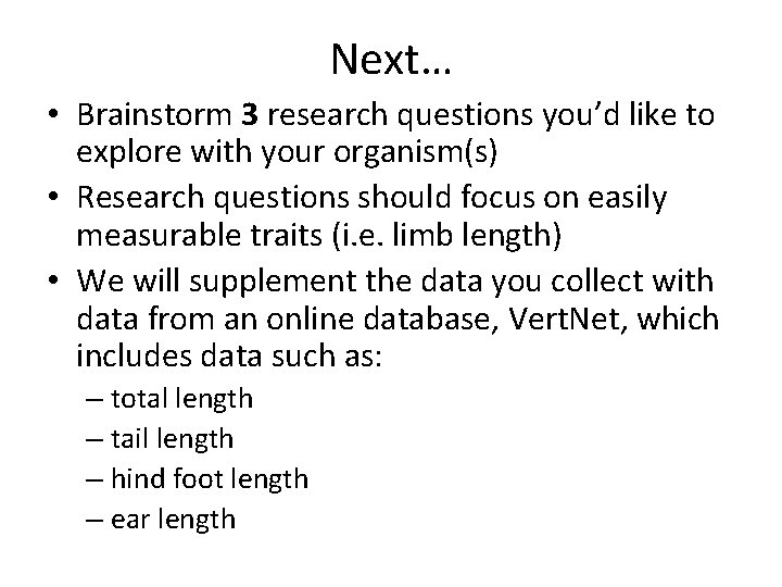 Next… • Brainstorm 3 research questions you’d like to explore with your organism(s) •