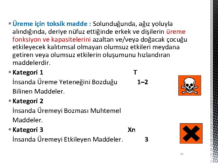 § Üreme için toksik madde : Solunduğunda, ağız yoluyla alındığında, deriye nüfuz ettiğinde erkek