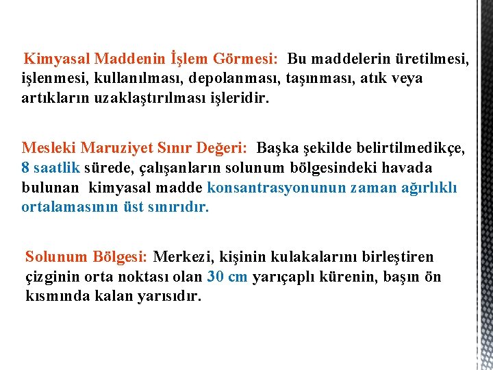 Kimyasal Maddenin İşlem Görmesi: Bu maddelerin üretilmesi, işlenmesi, kullanılması, depolanması, taşınması, atık veya artıkların