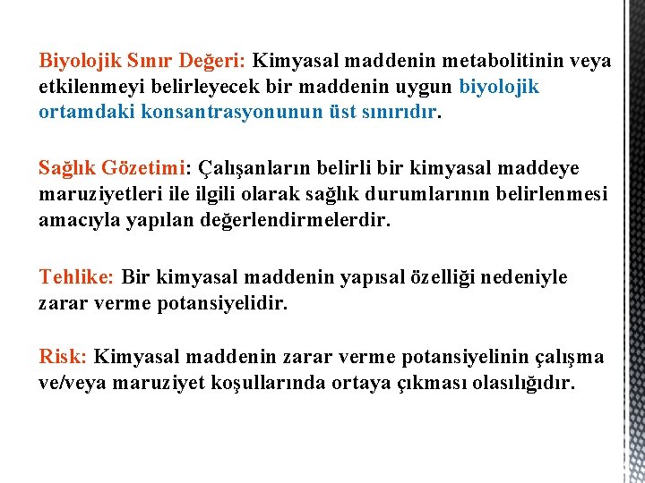 Biyolojik Sınır Değeri: Kimyasal maddenin metabolitinin veya etkilenmeyi belirleyecek bir maddenin uygun biyolojik ortamdaki