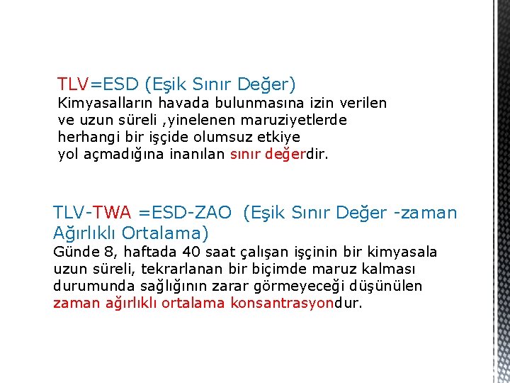 TLV=ESD (Eşik Sınır Değer) Kimyasalların havada bulunmasına izin verilen ve uzun süreli , yinelenen