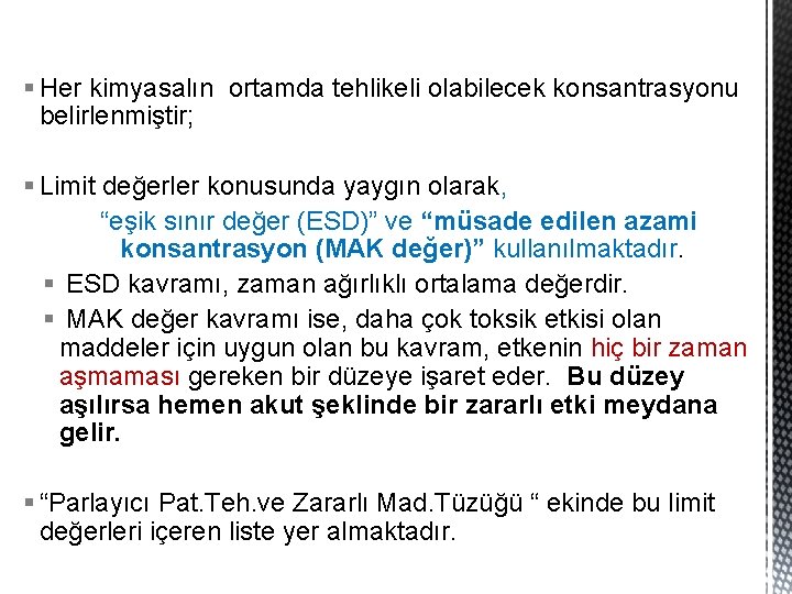 § Her kimyasalın ortamda tehlikeli olabilecek konsantrasyonu belirlenmiştir; § Limit değerler konusunda yaygın olarak,