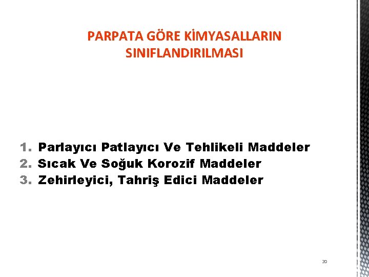 PARPATA GÖRE KİMYASALLARIN SINIFLANDIRILMASI 1. Parlayıcı Patlayıcı Ve Tehlikeli Maddeler 2. Sıcak Ve Soğuk