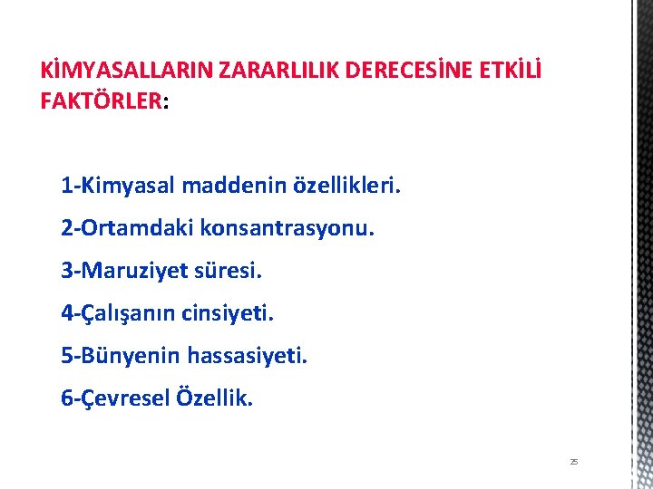 KİMYASALLARIN ZARARLILIK DERECESİNE ETKİLİ FAKTÖRLER: 1 -Kimyasal maddenin özellikleri. 2 -Ortamdaki konsantrasyonu. 3 -Maruziyet