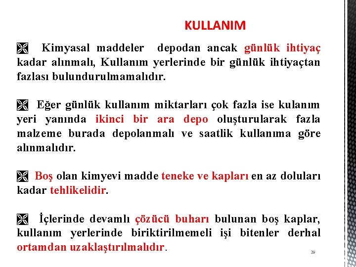 KULLANIM Ì Kimyasal maddeler depodan ancak günlük ihtiyaç kadar alınmalı, Kullanım yerlerinde bir günlük
