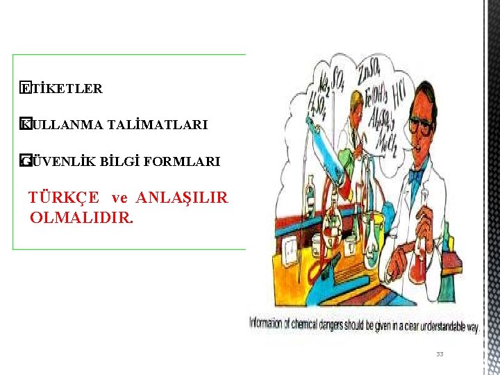  ETİKETLER � KULLANMA TALİMATLARI � GÜVENLİK BİLGİ FORMLARI � TÜRKÇE ve ANLAŞILIR OLMALIDIR.