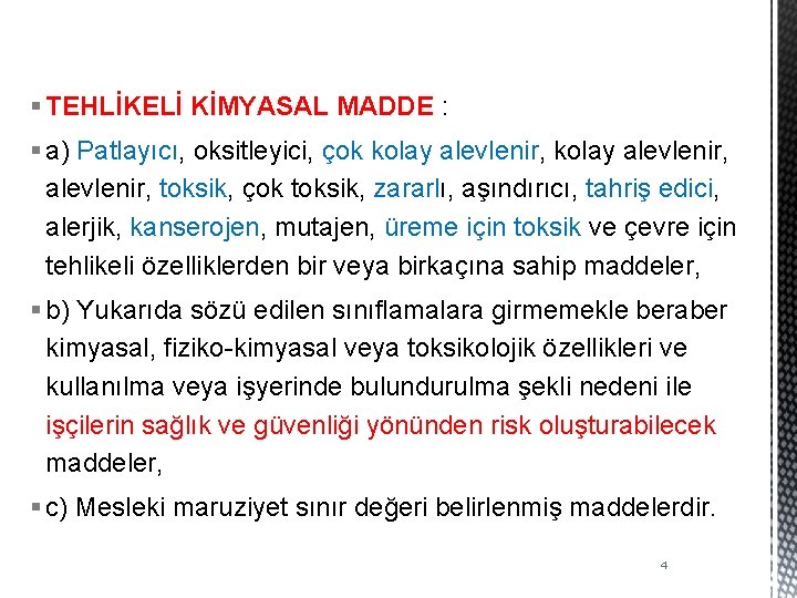 § TEHLİKELİ KİMYASAL MADDE : § a) Patlayıcı, oksitleyici, çok kolay alevlenir, toksik, çok