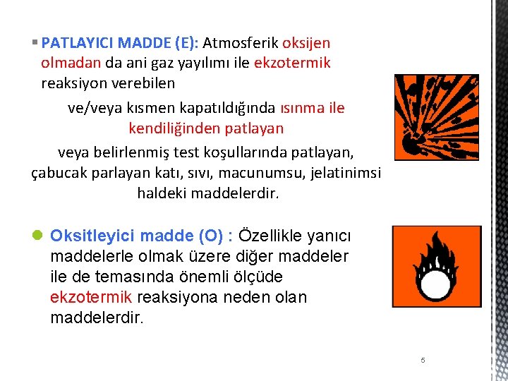 § PATLAYICI MADDE (E): Atmosferik oksijen olmadan da ani gaz yayılımı ile ekzotermik reaksiyon