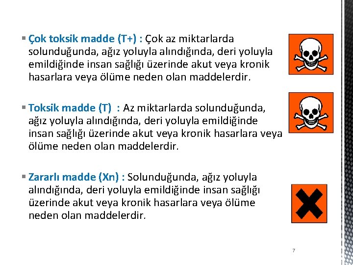 § Çok toksik madde (T+) : Çok az miktarlarda solunduğunda, ağız yoluyla alındığında, deri