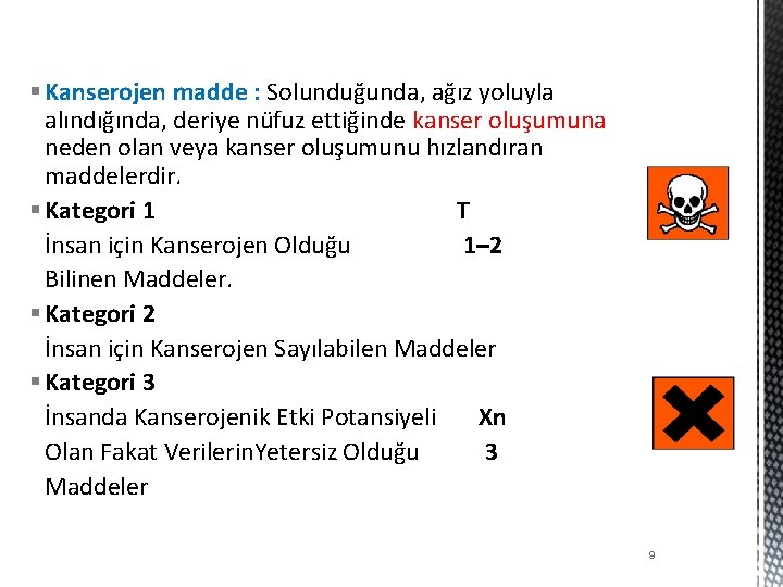 § Kanserojen madde : Solunduğunda, ağız yoluyla alındığında, deriye nüfuz ettiğinde kanser oluşumuna neden