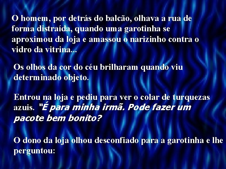 O homem, por detrás do balcão, olhava a rua de forma distraída, quando uma