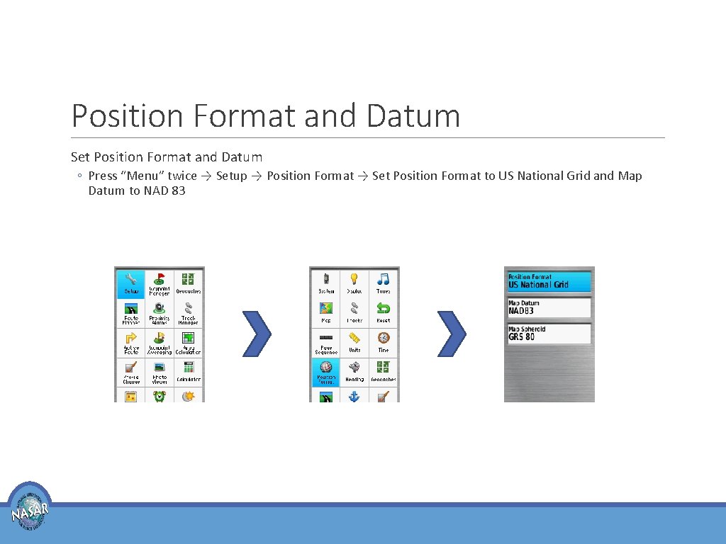 Position Format and Datum Set Position Format and Datum ◦ Press “Menu” twice →