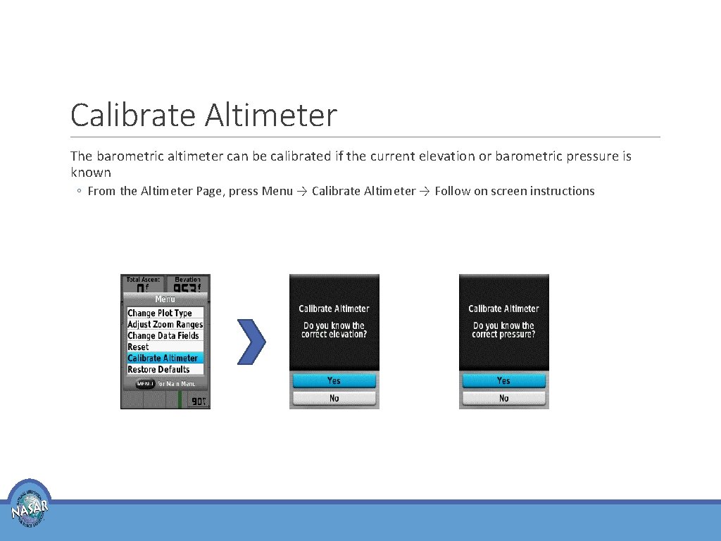 Calibrate Altimeter The barometric altimeter can be calibrated if the current elevation or barometric