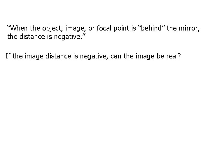 “When the object, image, or focal point is “behind” the mirror, the distance is