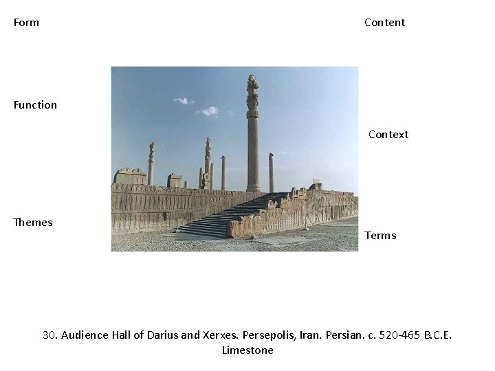 Form Content Function Context Themes Terms 30. Audience Hall of Darius and Xerxes. Persepolis,