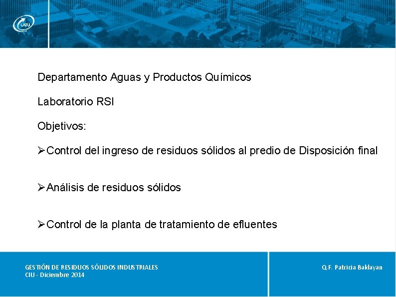 Departamento Aguas y Productos Químicos Laboratorio RSI Objetivos: ØControl del ingreso de residuos sólidos