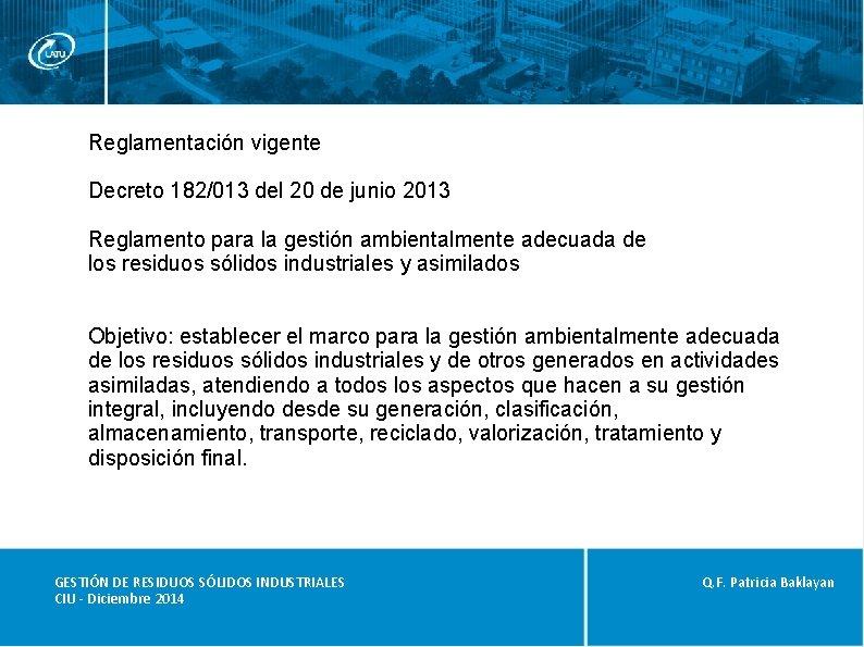 Reglamentación vigente Decreto 182/013 del 20 de junio 2013 Reglamento para la gestión ambientalmente