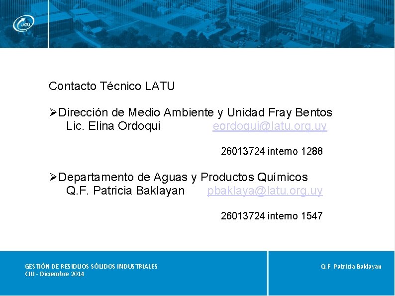 Contacto Técnico LATU ØDirección de Medio Ambiente y Unidad Fray Bentos Lic. Elina Ordoqui