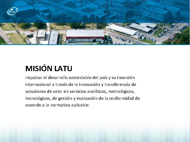TÍTULO PRESENTACIÓN E MAYÚSCULAS MISIÓN LATU Impulsar el desarrollo sustentable del país y su