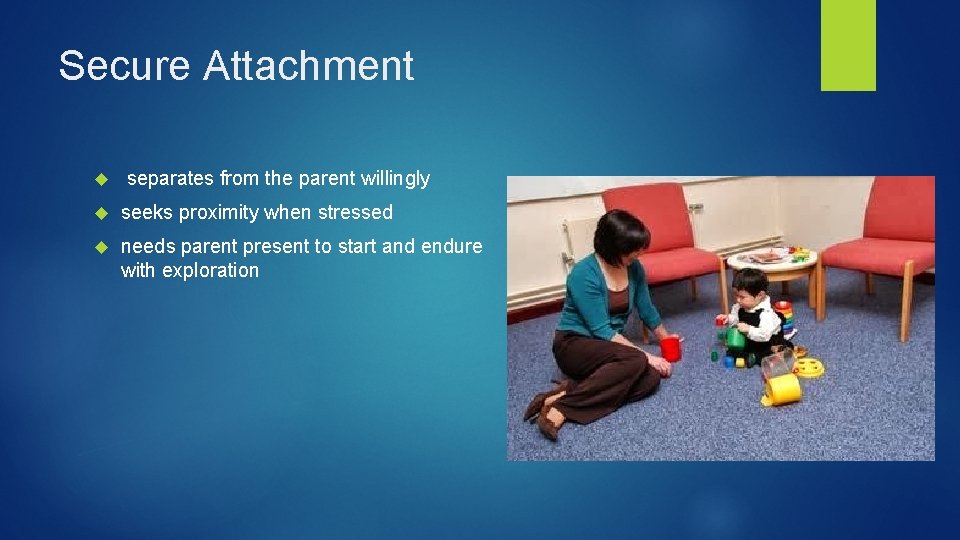 Secure Attachment separates from the parent willingly seeks proximity when stressed needs parent present