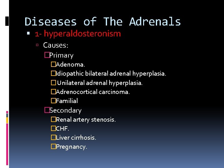 Diseases of The Adrenals 1 - hyperaldosteronism Causes: �Primary �Adenoma. �Idiopathic bilateral adrenal hyperplasia.