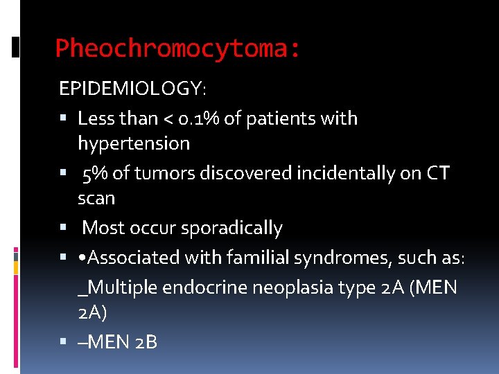 Pheochromocytoma: EPIDEMIOLOGY: Less than < 0. 1% of patients with hypertension 5% of tumors