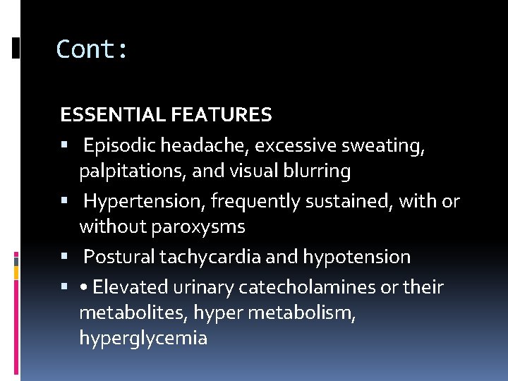 Cont: ESSENTIAL FEATURES Episodic headache, excessive sweating, palpitations, and visual blurring Hypertension, frequently sustained,