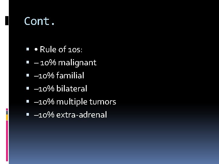 Cont. • Rule of 10 s: – 10% malignant – 10% familial – 10%