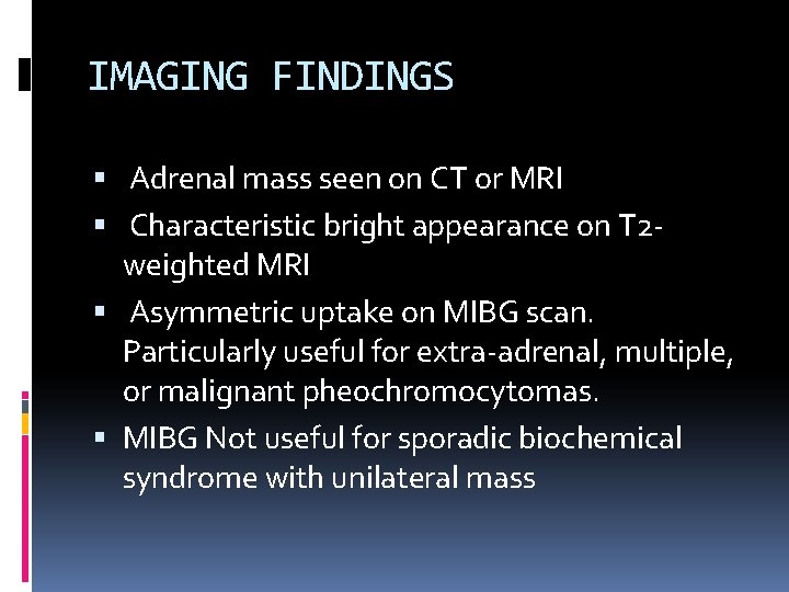 IMAGING FINDINGS Adrenal mass seen on CT or MRI Characteristic bright appearance on T