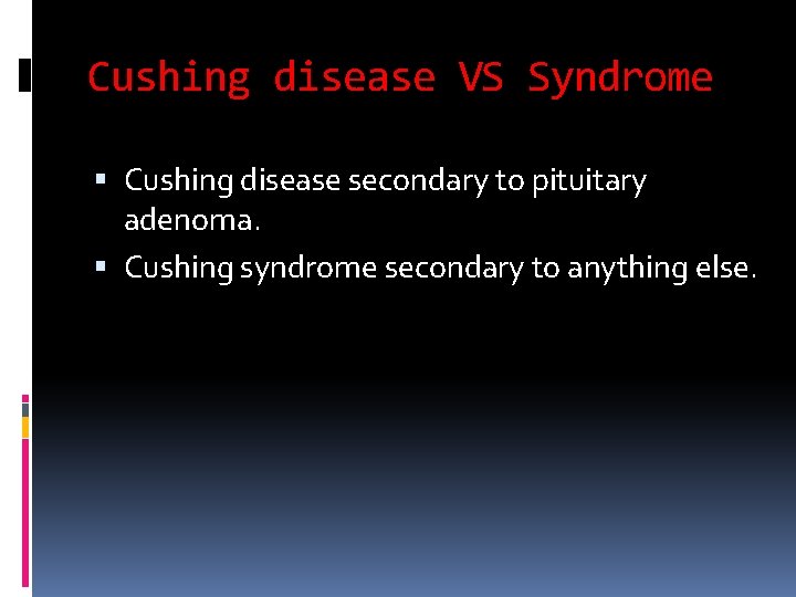 Cushing disease VS Syndrome Cushing disease secondary to pituitary adenoma. Cushing syndrome secondary to