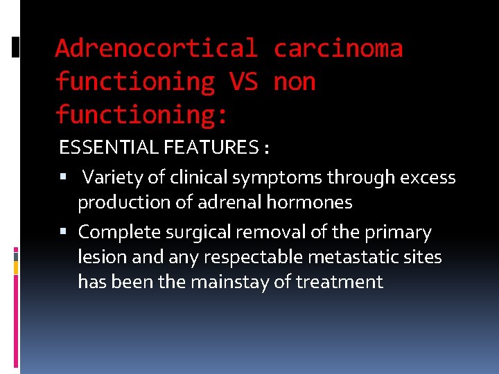 Adrenocortical carcinoma functioning VS non functioning: ESSENTIAL FEATURES : Variety of clinical symptoms through