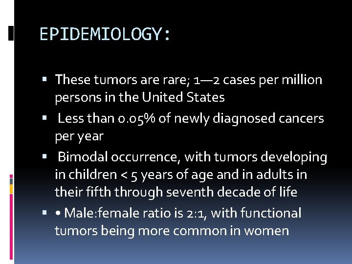 EPIDEMIOLOGY: These tumors are rare; 1— 2 cases per million persons in the United