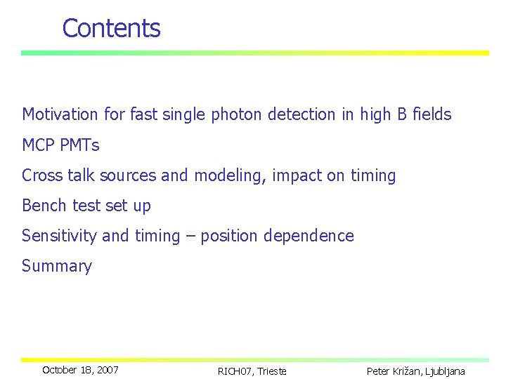 Contents Motivation for fast single photon detection in high B fields MCP PMTs Cross