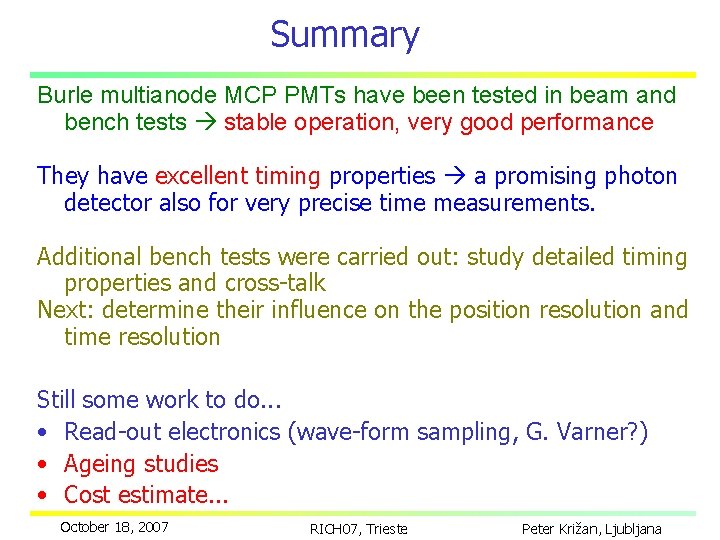 Summary Burle multianode MCP PMTs have been tested in beam and bench tests stable