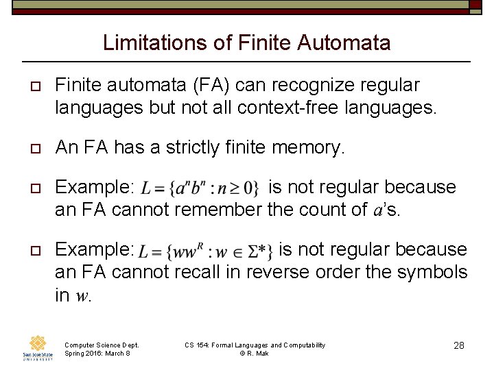 Limitations of Finite Automata o Finite automata (FA) can recognize regular languages but not