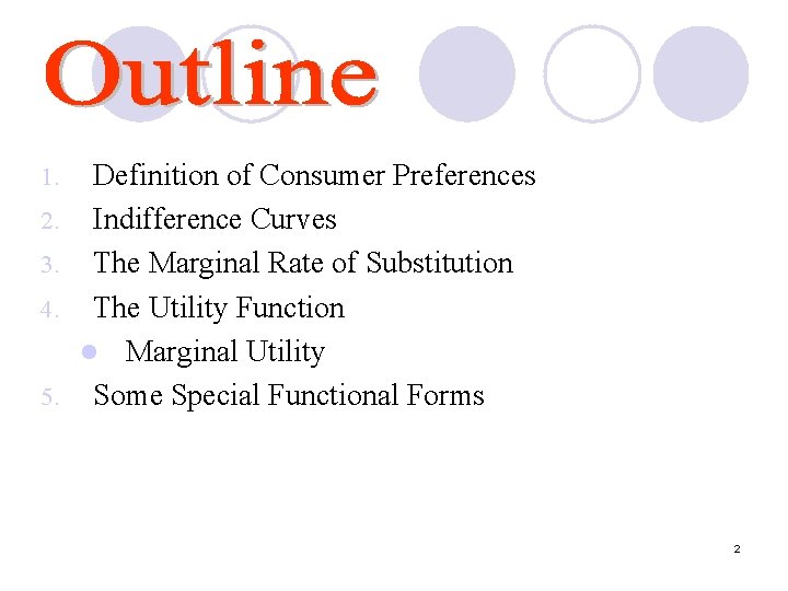 1. 2. 3. 4. 5. Definition of Consumer Preferences Indifference Curves The Marginal Rate