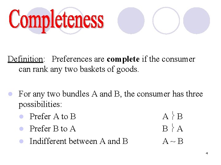 Definition: Preferences are complete if the consumer can rank any two baskets of goods.