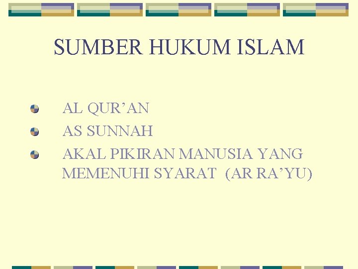 SUMBER HUKUM ISLAM AL QUR’AN AS SUNNAH AKAL PIKIRAN MANUSIA YANG MEMENUHI SYARAT (AR