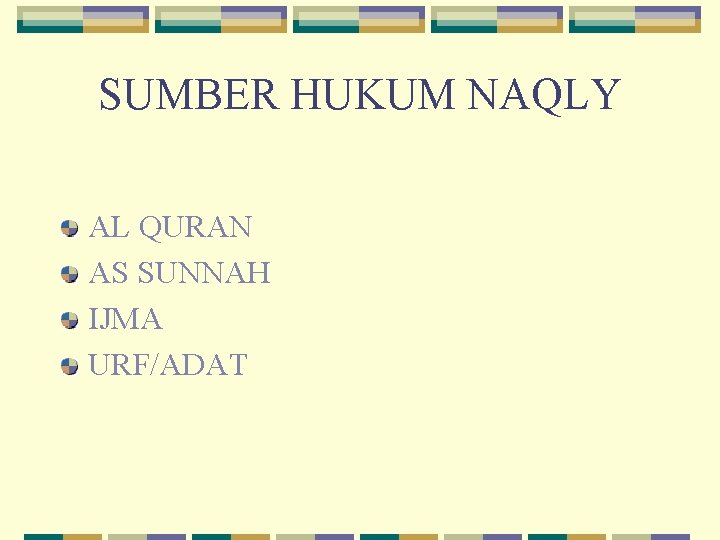 SUMBER HUKUM NAQLY AL QURAN AS SUNNAH IJMA URF/ADAT 