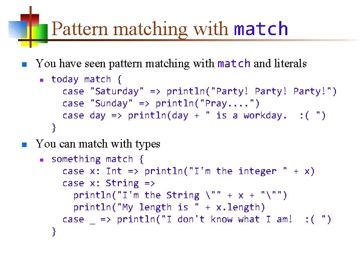 Pattern matching with match n You have seen pattern matching with match and literals