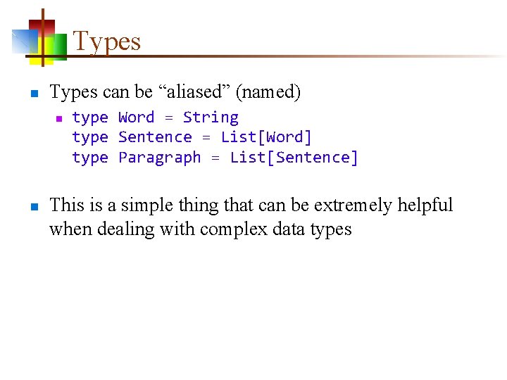 Types n Types can be “aliased” (named) n n type Word = String type