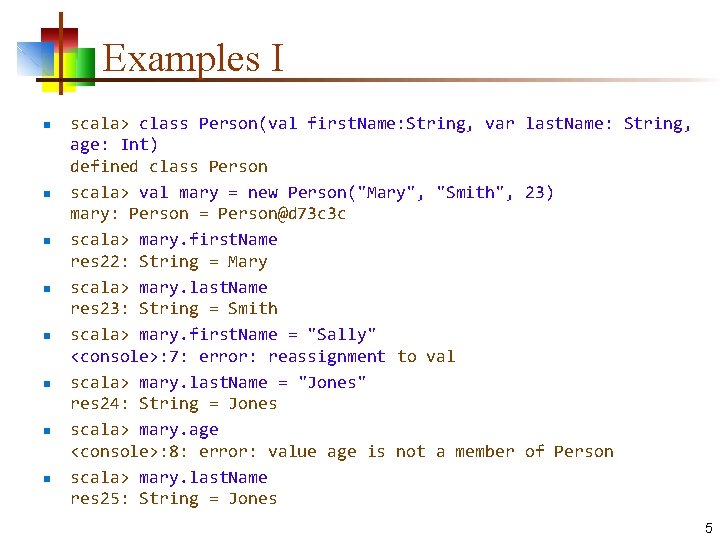 Examples I n n n n scala> class Person(val first. Name: String, var last.