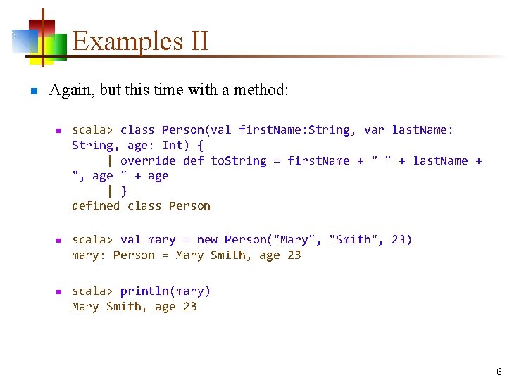 Examples II n Again, but this time with a method: n n n scala>