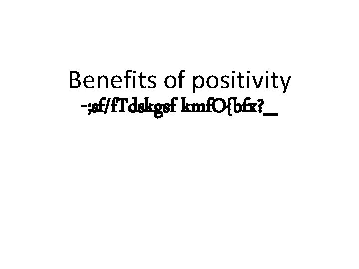 Benefits of positivity -; sf/f. Tdskgsf kmf. O{bfx? _ 