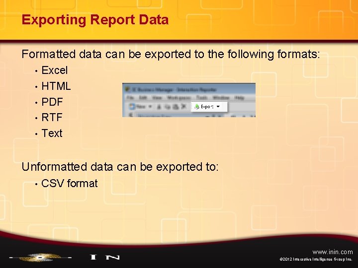 Exporting Report Data Formatted data can be exported to the following formats: • •