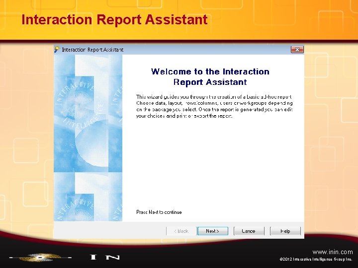 Interaction Report Assistant www. inin. com © 2012 Interactive Intelligence Group Inc. 