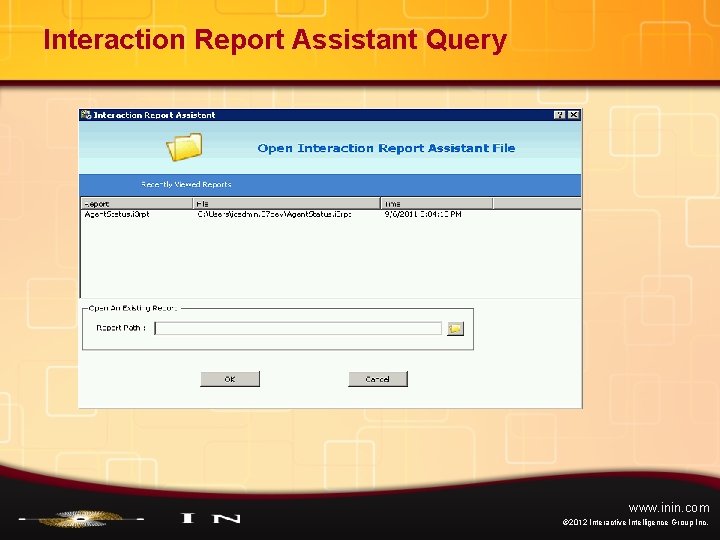 Interaction Report Assistant Query www. inin. com © 2012 Interactive Intelligence Group Inc. 