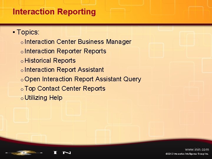 Interaction Reporting • Topics: o Interaction Center Business Manager o Interaction Reporter Reports o